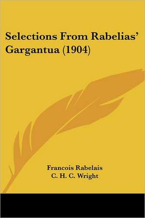 Selections From Rabelias' Gargantua (1904) de Francois Rabelais