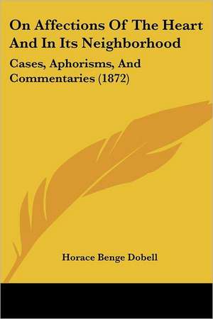 On Affections Of The Heart And In Its Neighborhood de Horace Benge Dobell