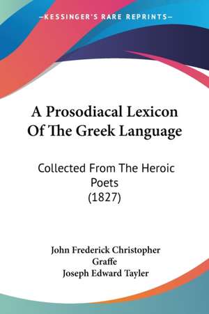 A Prosodiacal Lexicon Of The Greek Language de John Frederick Christopher Graffe