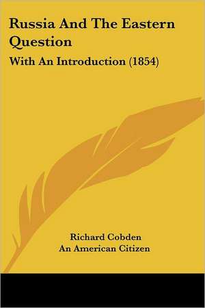 Russia And The Eastern Question de Richard Cobden