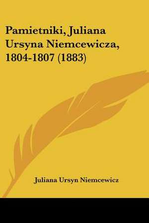 Pamietniki, Juliana Ursyna Niemcewicza, 1804-1807 (1883) de Juliana Ursyn Niemcewicz