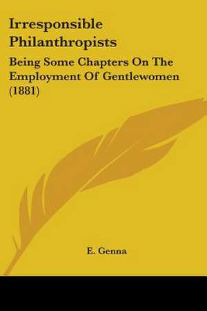Irresponsible Philanthropists de E. Genna