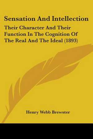 Sensation And Intellection de Henry Webb Brewster