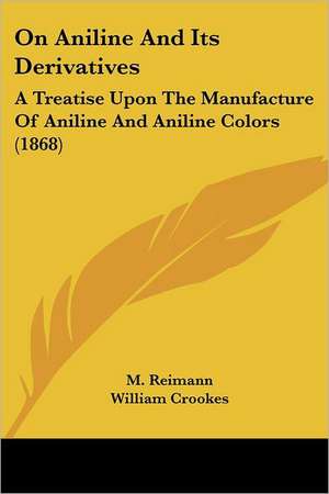 On Aniline And Its Derivatives de M. Reimann