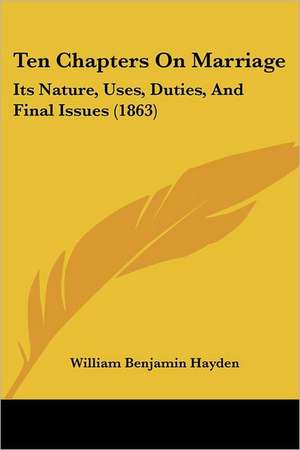 Ten Chapters On Marriage de William Benjamin Hayden