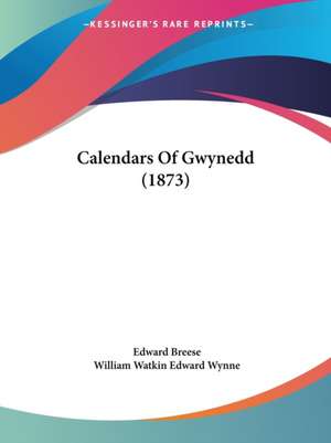 Calendars Of Gwynedd (1873) de Edward Breese