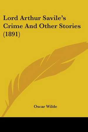 Lord Arthur Savile's Crime And Other Stories (1891) de Oscar Wilde