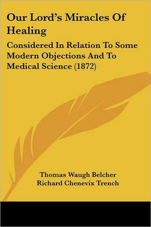 Our Lord's Miracles Of Healing de Thomas Waugh Belcher