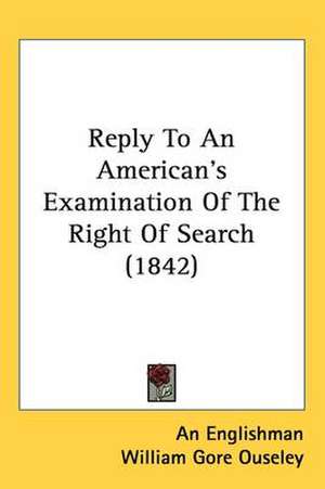 Reply To An American's Examination Of The Right Of Search (1842) de An Englishman