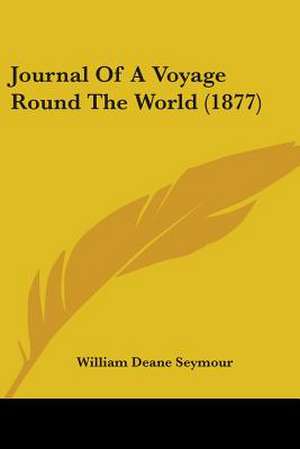 Journal Of A Voyage Round The World (1877) de William Deane Seymour