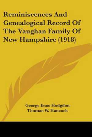 Reminiscences And Genealogical Record Of The Vaughan Family Of New Hampshire (1918) de George Enos Hodgdon