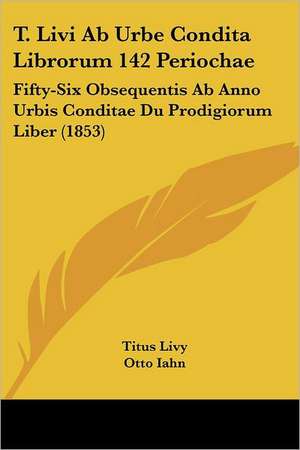 T. Livi Ab Urbe Condita Librorum 142 Periochae de Titus Livy