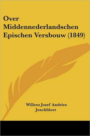 Over Middennederlandschen Epischen Versbouw (1849) de Willem Jozef Andries Jonckbloet