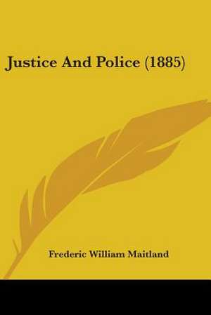 Justice And Police (1885) de Frederic William Maitland