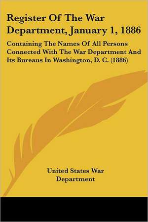 Register Of The War Department, January 1, 1886 de United States War Department