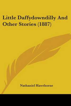 Little Daffydowndilly And Other Stories (1887) de Nathaniel Hawthorne