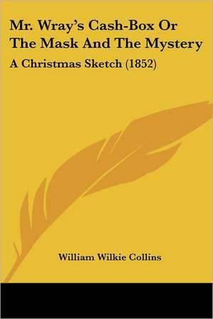 Mr. Wray's Cash-Box Or The Mask And The Mystery de William Wilkie Collins