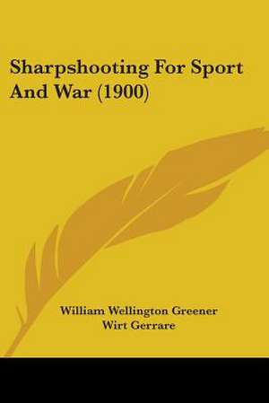 Sharpshooting For Sport And War (1900) de William Wellington Greener