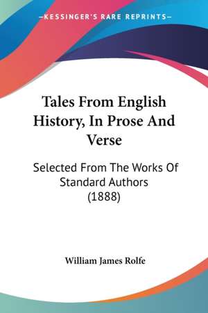 Tales From English History, In Prose And Verse de William James Rolfe