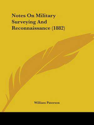 Notes On Military Surveying And Reconnaissance (1882) de William Paterson