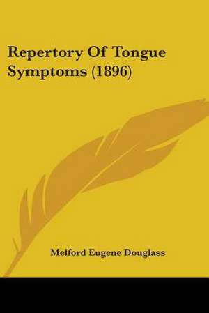 Repertory Of Tongue Symptoms (1896) de Melford Eugene Douglass