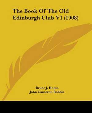 The Book Of The Old Edinburgh Club V1 (1908) de Bruce J. Home