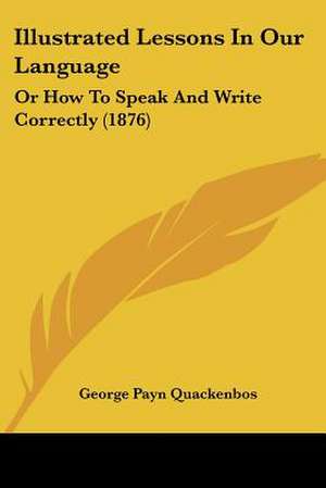 Illustrated Lessons In Our Language de George Payn Quackenbos