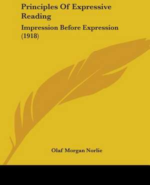 Principles Of Expressive Reading de Olaf Morgan Norlie