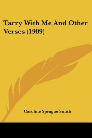 Tarry With Me And Other Verses (1909) de Caroline Sprague Smith