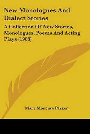 New Monologues And Dialect Stories de Mary Moncure Parker