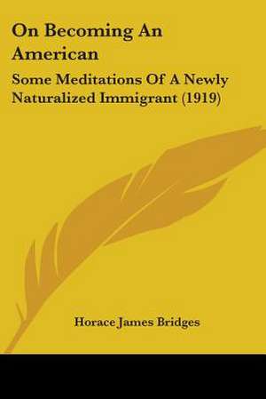 On Becoming An American de Horace James Bridges