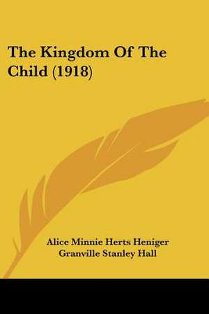 The Kingdom Of The Child (1918) de Alice Minnie Herts Heniger