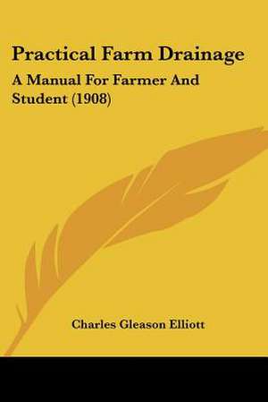 Practical Farm Drainage de Charles Gleason Elliott