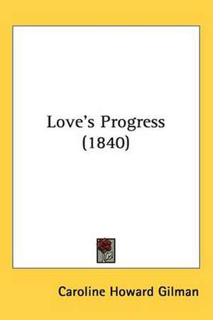 Love's Progress (1840) de Caroline Howard Gilman