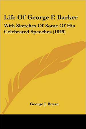 Life Of George P. Barker de George J. Bryan