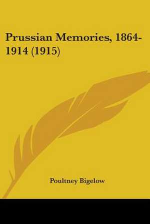 Prussian Memories, 1864-1914 (1915) de Poultney Bigelow