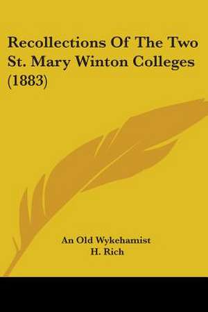 Recollections Of The Two St. Mary Winton Colleges (1883) de An Old Wykehamist