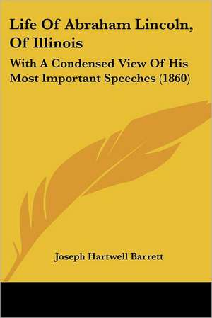 Life Of Abraham Lincoln, Of Illinois de Joseph Hartwell Barrett