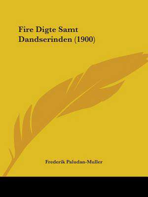 Fire Digte Samt Dandserinden (1900) de Frederik Paludan-Muller