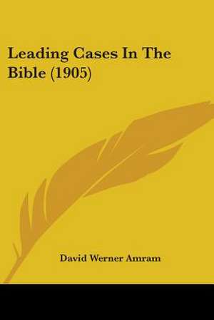 Leading Cases In The Bible (1905) de David Werner Amram