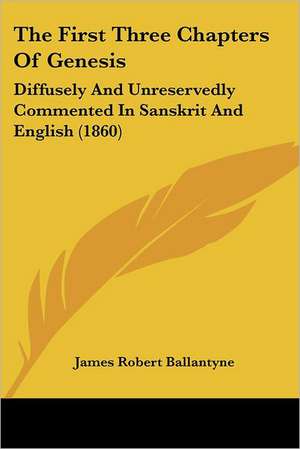 The First Three Chapters Of Genesis de James Robert Ballantyne