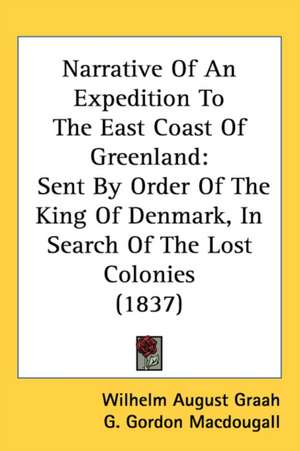 Narrative Of An Expedition To The East Coast Of Greenland de Wilhelm August Graah