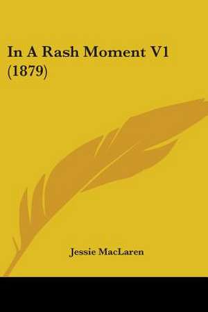 In A Rash Moment V1 (1879) de Jessie Maclaren