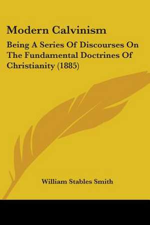 Modern Calvinism de William Stables Smith