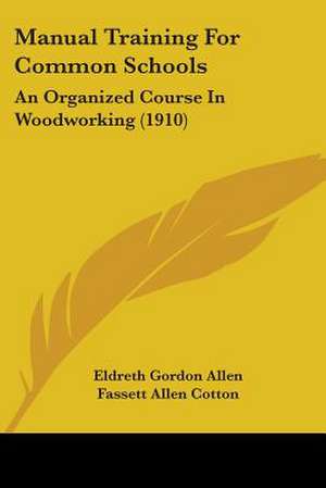 Manual Training For Common Schools de Eldreth Gordon Allen