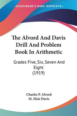 The Alvord And Davis Drill And Problem Book In Arithmetic de Charles P. Alvord