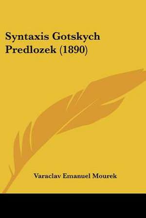 Syntaxis Gotskych Predlozek (1890) de Varaclav Emanuel Mourek