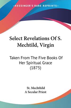 Select Revelations Of S. Mechtild, Virgin de St. Mechthild