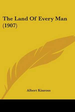 The Land Of Every Man (1907) de Albert Kinross