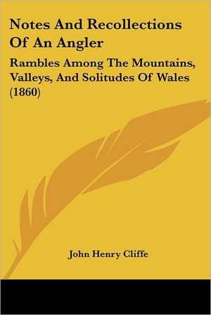 Notes And Recollections Of An Angler de John Henry Cliffe